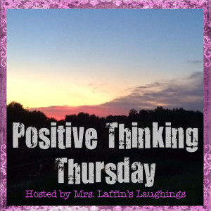 It's Thursday again, which means it's time for some positive thinking ...