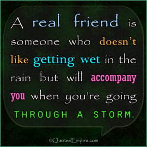 real friend is someone who doesn't like getting wet in the rain but ...
