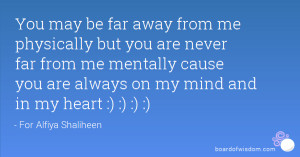 ... you are never far from me mentally cause you are always on my mind and