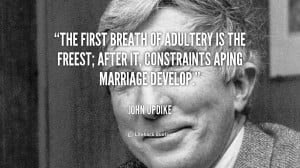 The first breath of adultery is the freest; after it, constraints ...