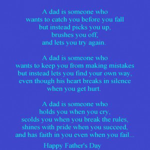 ... heart breaks in silence when you get hurt. A dad is someone who holds