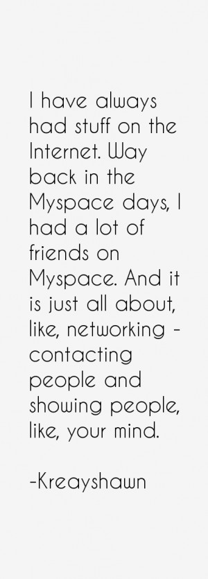 have always had stuff on the Internet. Way back in the Myspace days ...