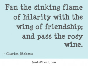 ... the wing of friendship;.. Charles Dickens famous friendship quotes