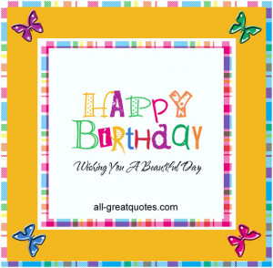 Happy Birthday .. Wishing You A Beautiful Day. – Free Birthday Cards ...