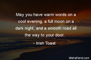 May you have warm words on a cool evening, a full moon on a dark night ...