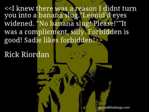 ... Forbidden is good! Sadie likes forbidden! #RickRiordan #quote #