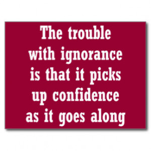 The trouble with ignorance is that postcard