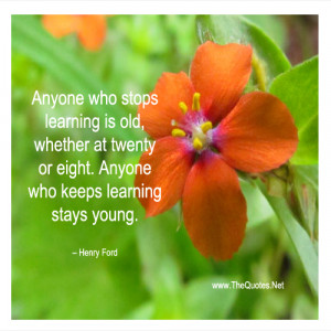 ... learning is old, whether at twenty or eight. Anyone who keeps learning