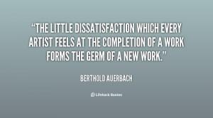 quote-Berthold-Auerbach-the-little-dissatisfaction-which-every-artist ...