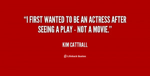 ... first wanted to be an actress after seeing a play - not a movie