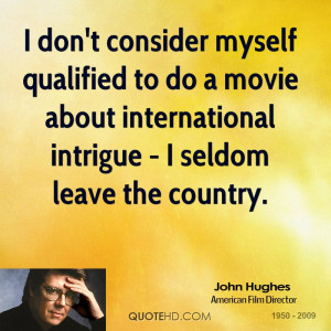 don't consider myself qualified to do a movie about international ...