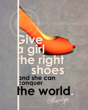 Quotes by Marilyn Monroe Printable art Give a girl the right shoes and ...