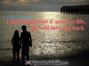 Life Quotes – I have found that if you love life, life will love you ...