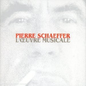 Pierre Schaeffer - L'oeuvre Musicale