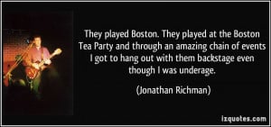 They played Boston. They played at the Boston Tea Party and through an ...