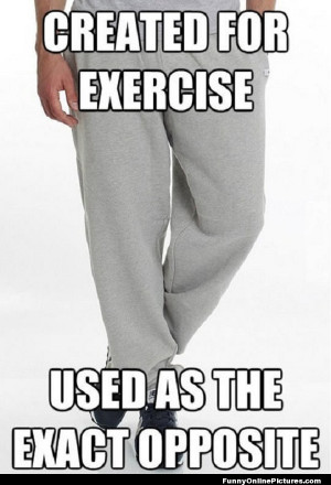 Picture about sweat pants being worn every day when they were made to ...