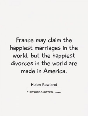 ... the happiest marriages in the world, but the happiest divorces
