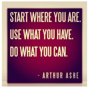 Arthur Ashe quote.