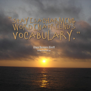 Quotes Picture: stay is a charming word in a friend's vocabulary