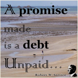 promise made is a debt unpaid.