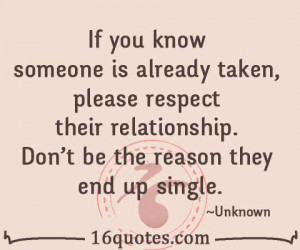 If you know someone is already taken, please respect their ...