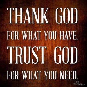 Thank GOD for what you have.