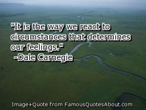 It Is The Way We React To Circumstances That Determines Our Feelings ...