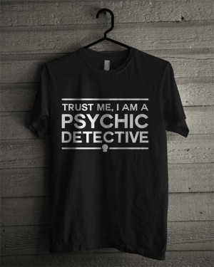 Funny Quotes Trust Me I Am A Psychic Detective Black by Winterwin, $16 ...