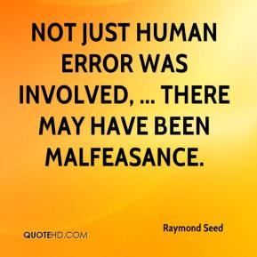 Not just human error was involved, ... There may have been malfeasance ...