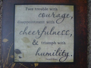 ... things happen, sometimes, you have to be strong to face adversities