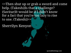 ... .com #SherrilynKenyon #quote #quotation #aphorism #quoteallthethings