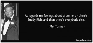 As regards my feelings about drummers - there's Buddy Rich, and then ...