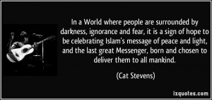 In a World where people are surrounded by darkness, ignorance and fear ...