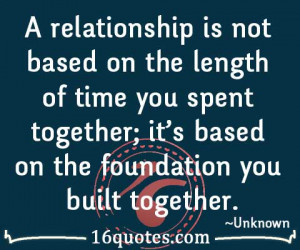 relationship is not based on the length of time you spent together ...