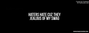 Haters Hate Cuz They Jealous Of My Swag Cover Comments