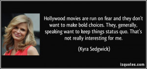 Hollywood movies are run on fear and they don't want to make bold ...
