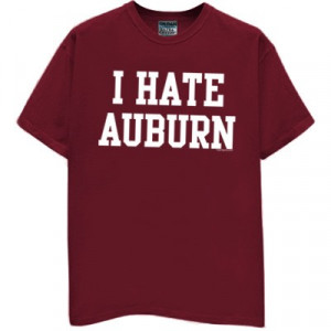 HATE AUBURN T-Shirt for Alabama Fans
