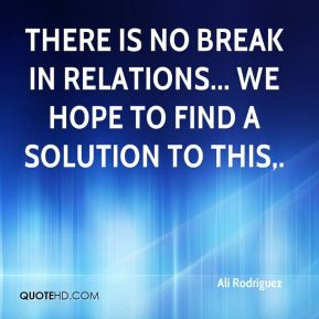 Ali Rodriguez - There is no break in relations... we hope to find a ...