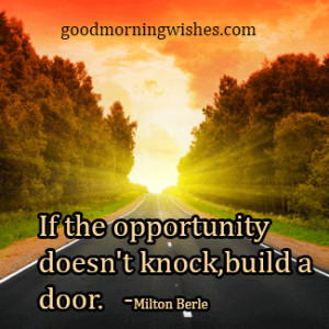 If The Opportunity Doesn’t Knock Build A Door - Good Morning