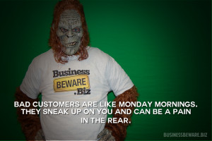 Bad customers are like Monday mornings…