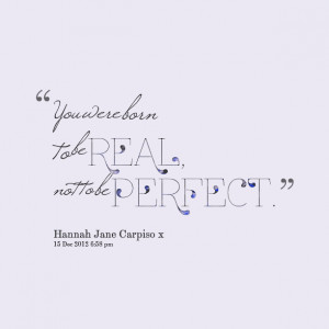 Quotes Picture: you were born to be real, not to be perfect