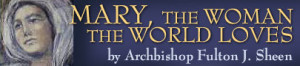 Mary, The Woman the World Loves | Archbishop Fulton J. Sheen | From ...