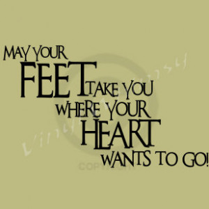 Vinyl Wall Art - Quote - May Your Feet Take You Where Your Heart Wants ...