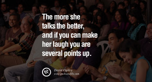 The more she talks the better, and if you can make her laugh you are ...