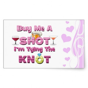 buy me a shot i'm tying the knot sayings quotes rectangular sticker
