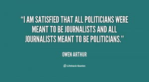 am satisfied that all politicians were meant to be journalists and ...