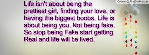 ... being you. Not being fake. So stop being Fake start getting Real and