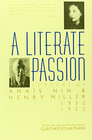 Literate Passion: Letters of Anaïs Nin & Henry Miller, 1932-1953