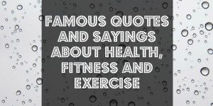 ... Http ~ Famous Quotes and sayings about health, fitness and exercise