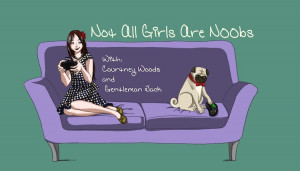 Girl Gamers Quotes Not all girls are noobs